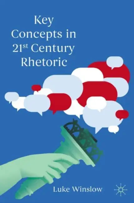 Key Concepts in 21st Century Rhetoric by Luke Winslow