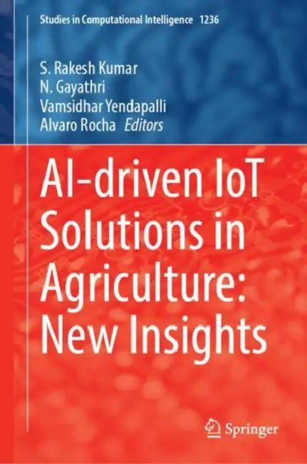 AI-Driven IoT Solutions in Agriculture: New Insights by S. Rakesh Kumar