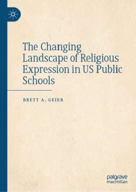 The Changing Landscape of Religious Expression in US Public Schools by Brett A. Geier