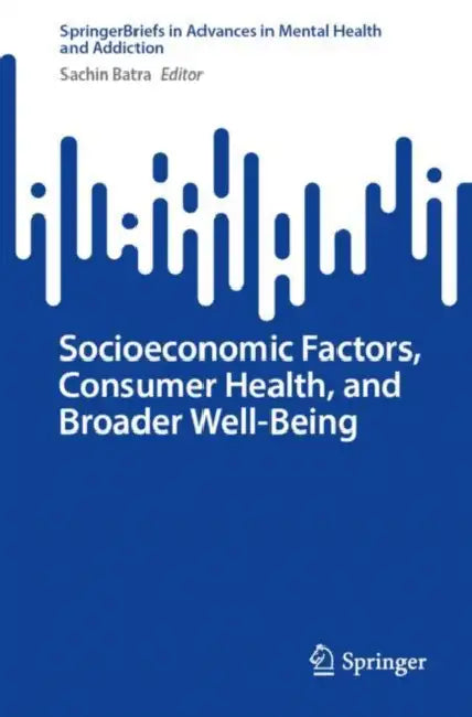 Socioeconomic Factors, Consumer Health, and Broader Well-Being by Sachin Batra