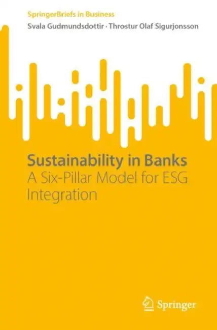 Sustainability in Banks: A Six-Pillar Model for Esg Integration by Svala Gudmundsdottir