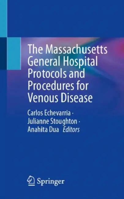 The Massachusetts General Hospital Protocols and Procedures for Venous Disease by Carlos Echevarria