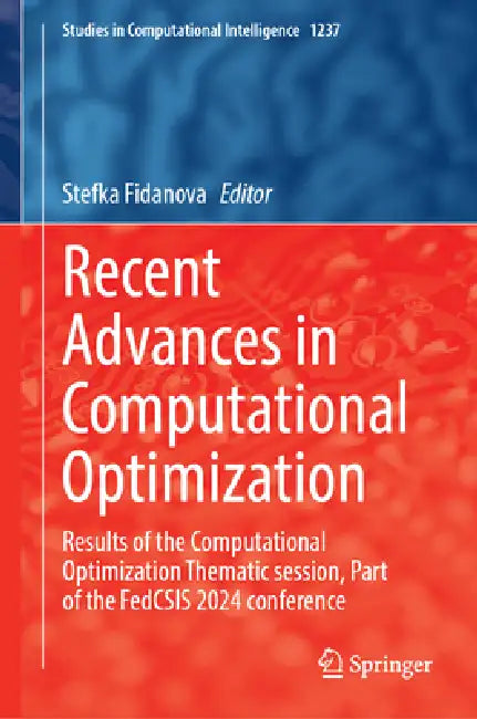 Recent Advances in Computational Optimization: Results of the Computational Optimization Thematic Session, Part of the Fedcsis 2024 Conference by Stefka Fidanova