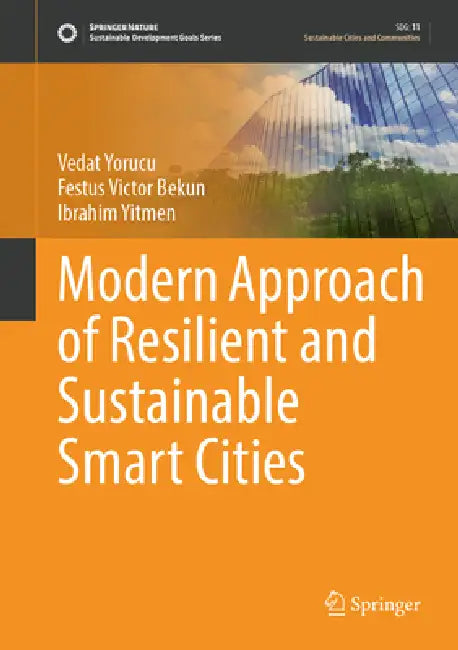 Modern Approach of Resilient and Sustainable Smart Cities by Vedat Yorucu, Festus Victor Bekun, Ibrahim Yitmen