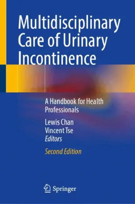 Multidisciplinary Care of Urinary Incontinence: A Handbook for Health Professionals by Lewis Chan