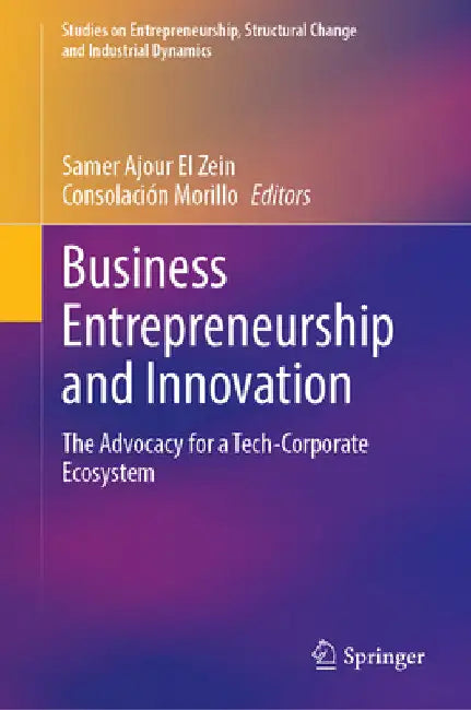 Business Entrepreneurship and Innovation: The Advocacy for a Tech-Corporate Ecosystem by Samer Ajour El Zein