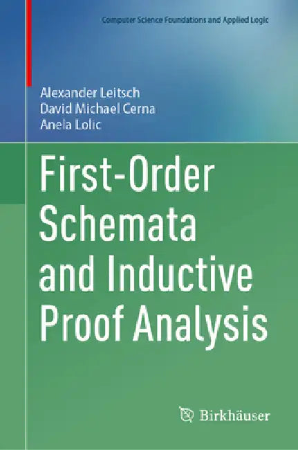 First-Order Schemata and Inductive Proof Analysis by Alexander Leitsch, David Michael Cerna, Anela Lolic