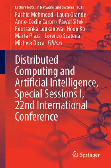 Distributed Computing and Artificial Intelligence, Special Sessions I, 22nd International Conference by Rashid Mehmood, Laura Grande, Anne-Cecile Caron