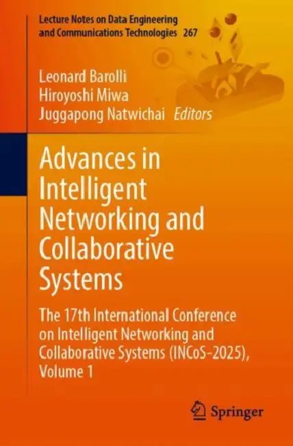 Advances in Intelligent Networking and Collaborative Systems: The 17th International Conference on Intelligent Networking and Collaborative Systems (I by Leonard Barolli