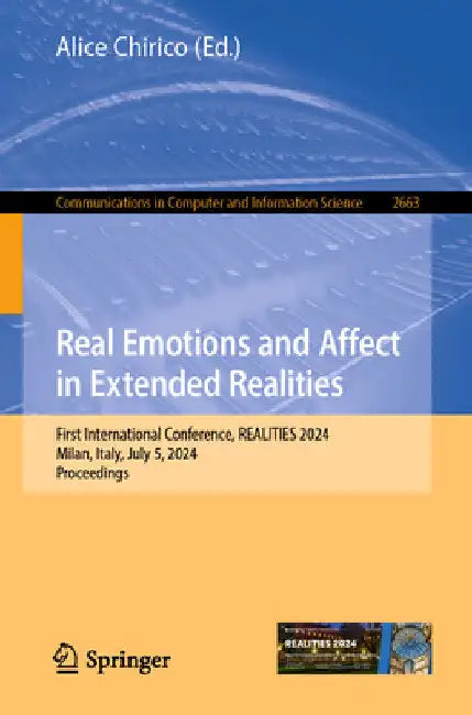 Real Emotions and Affect in Extended Realities: First International Conference, Realities 2024, Milan, Italy, July 5, 2024, Proceedings by Alice Chirico
