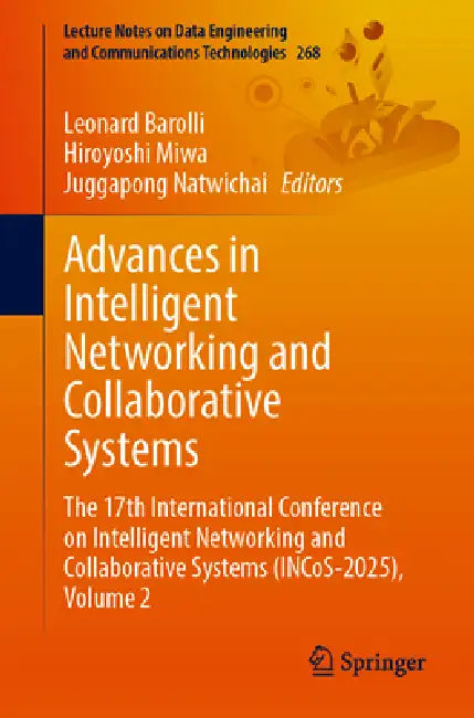 Advances in Intelligent Networking and Collaborative Systems: The 17th International Conference on Intelligent Networking and Collaborative Systems (I by Leonard Barolli, Hiroyoshi Miwa, Juggapong Natwichai