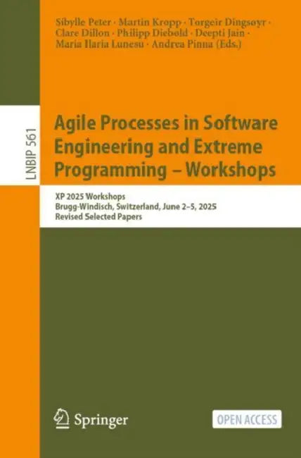 Agile Processes in Software Engineering and Extreme Programming – Workshops: XP 2025 Workshops, Brugg-Windisch, Switzerland, June 2-5, 2025, Revised S by Sibylle Peter