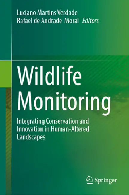 Wildlife Monitoring: Integrating Conservation and Innovation in Human-Altered Landscapes by Luciano Martins Verdade, Rafael de Andrade Moral