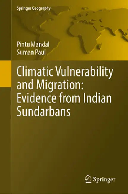 Climatic Vulnerability and Migration: Evidence from Indian Sundarbans by Pintu Mandal, Suman Paul