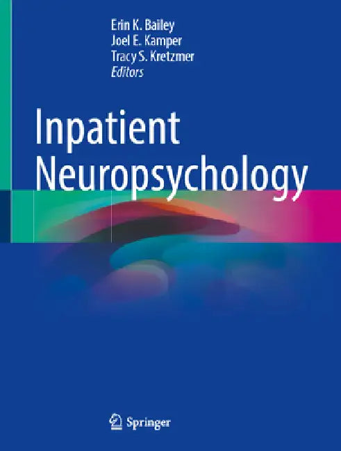 Inpatient Neuropsychology by Erin K. Bailey, Joel E. Kamper, Tracy S. Kretzmer