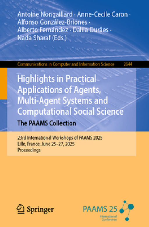 Highlights in Practical Applications of Agents, Multi-Agent Systems and Computational Social Science. the Paams Collection: 23rd International Worksho by Antoine Nongaillard, Anne-Cecile Caron, Alfonso González-Briones