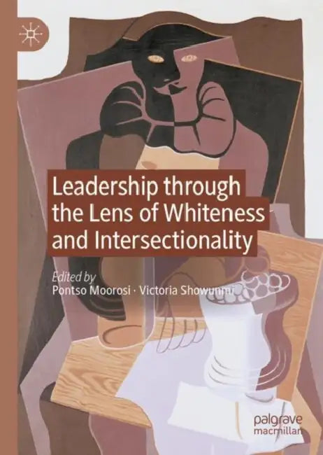 Leadership through the Lens of Whiteness and Intersectionality by Pontso Moorosi