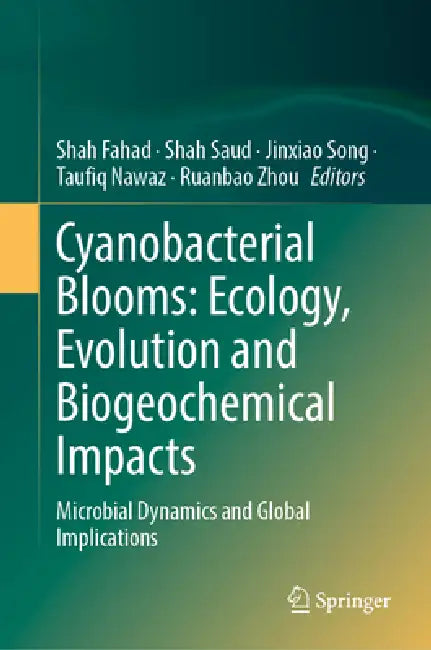 Cyanobacterial Blooms: Ecology, Evolution and Biogeochemical Impacts: Microbial Dynamics and Global Implications by Shah Fahad, Shah Saud, Jinxiao Song