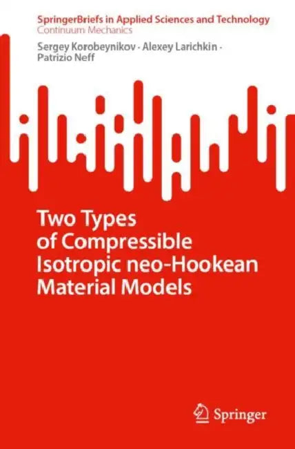 Two Types of Compressible Isotropic Neo-Hookean Material Models by Sergey Korobeynikov