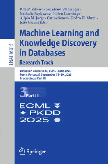 Machine Learning and Knowledge Discovery in Databases. Research Track: European Conference, Ecml Pkdd 2025, Porto, Portugal, September 15-19, 2025, Pr by Rita P. Ribeiro