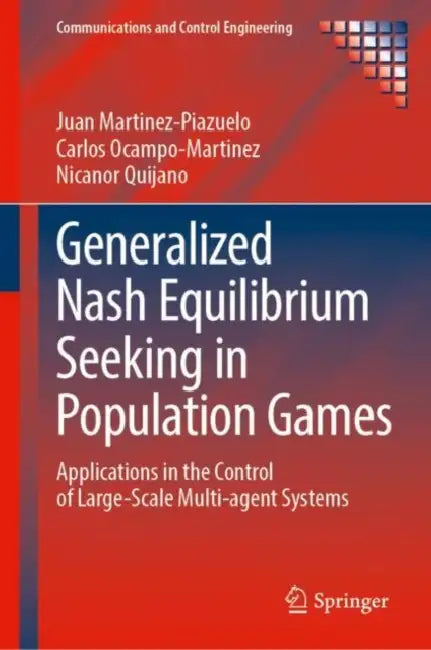 Generalized Nash Equilibrium Seeking in Population Games: Applications in the Control of Large-Scale Multi-Agent Systems by Juan Martinez-Piazuelo