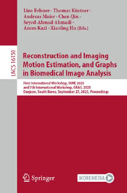 Reconstruction and Imaging Motion Estimation, and Graphs in Biomedical Image Analysis: First International Workshop, Rime 2025, and 7th International by Lina Felsner