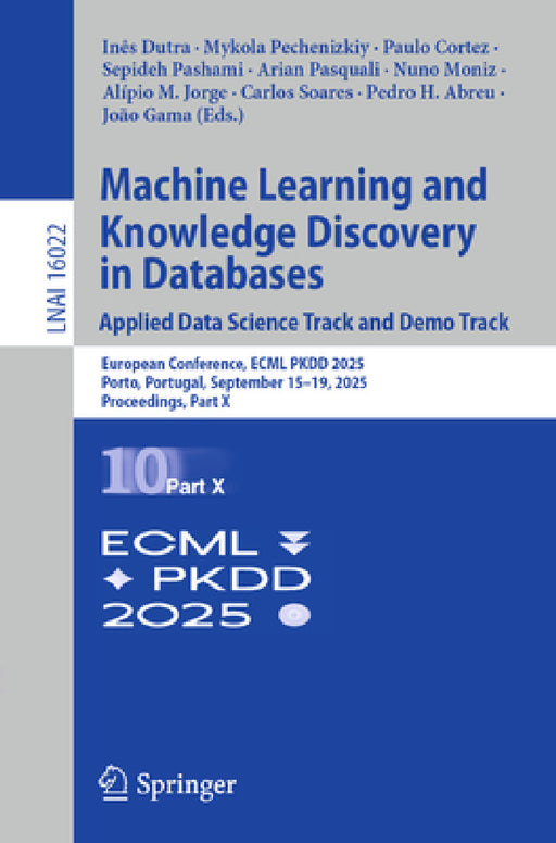 Machine Learning and Knowledge Discovery in Databases. Applied Data Science Track and Demo Track: European Conference, Ecml Pkdd 2025, Porto, Portugal by Inês Dutra, Mykola Pechenizkiy, Paulo Cortez