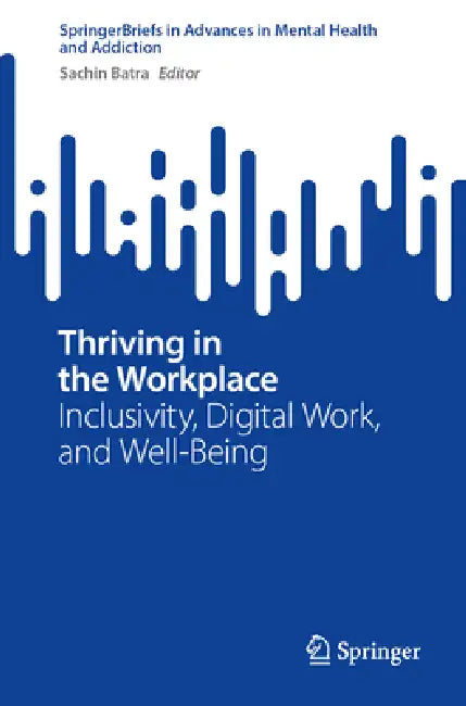 Thriving in the Workplace: Inclusivity, Digital Work, and Well-Being by Sachin Batra