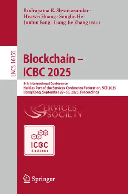 Blockchain - Icbc 2025: 8th International Conference, Held as Part of the Services Conference Federation, Scf 2025, Hong Kong, China, September 27-30, by Rudrapatna K. Shyamasundar