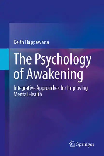 The Psychology of Awakening: Integrative Approaches for Improving Mental Health by Keith Happawana