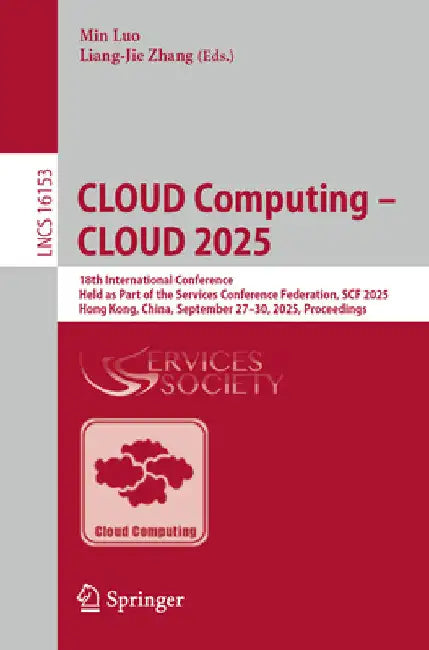 Cloud Computing - Cloud 2025: 18th International Conference, Held as Part of the Services Conference Federation, Scf 2025, Hong Kong, China, September by Min Luo