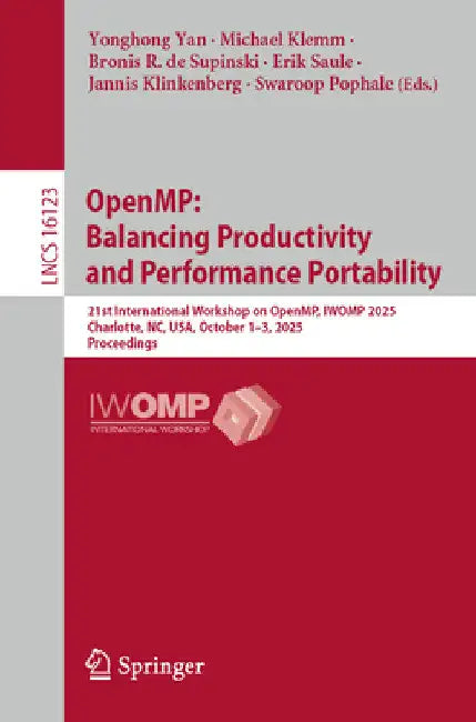 Openmp: Balancing Productivity and Performance Portability: 21st International Workshop on Openmp, Iwomp 2025, Charlotte, Nc, Usa, October 1-3, 2025 P by Yonghong Yan