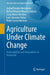 Agriculture Under Climate Change: Vulnerabilities and Adaptations in Venezuela by Aníbal Rosales Hernández, Barlin Orlando Olivares Campos, Jesús Viloria Rendón