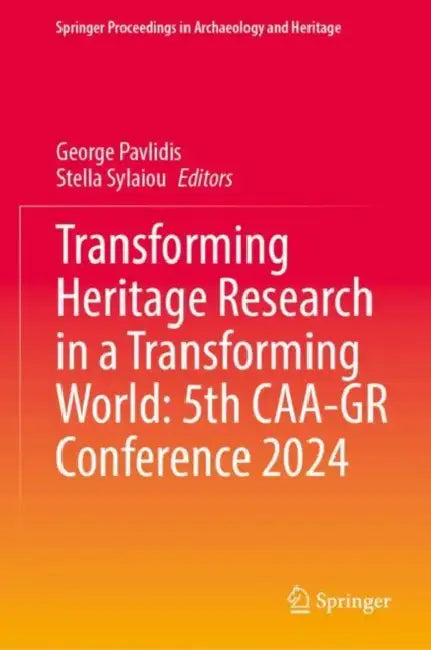 Transforming Heritage Research in a Transforming World: 5th CAA-GR Conference 2024 by George Pavlidis