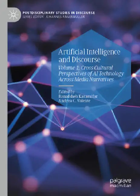 Artificial Intelligence and Discourse: Volume 1, Cross Cultural Perspectives of AI Technology Across Media Narratives by Banafsheh Karamifar, Andrea C. Valente