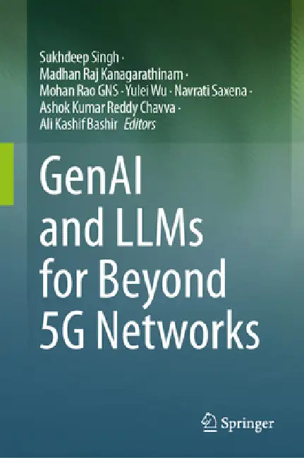 Genai and Llms for Beyond 5g Networks by Sukhdeep Singh, Madhan Raj Kanagarathinam, Mohan Rao Gns