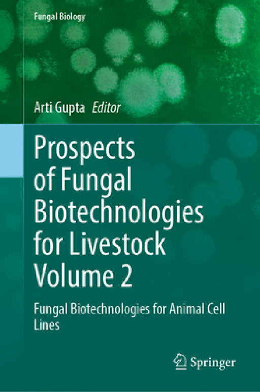 Prospects of Fungal Biotechnologies for Livestock Volume 2: Fungal Biotechnologies for Animal Cell Lines by Arti Gupta