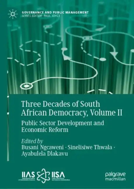 Three Decades of South African Democracy, Public Sector Development and Economic Reform by Busani Ngcaweni