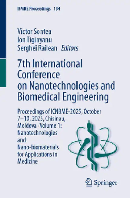 7th International Conference on Nanotechnologies and Biomedical Engineering: Proceedings of Icnbme-2025, October 7-10, 2025, Chisinau, Moldova -Volume by Victor Sontea, Ion Tiginyanu, Serghei Railean