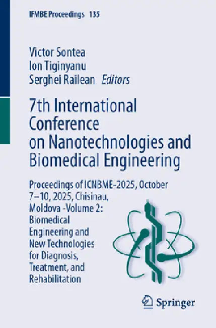 7th International Conference on Nanotechnologies and Biomedical Engineering: Proceedings of Icnbme-2025, October 7-10, 2025, Chisinau, Moldova -Volume by Victor Sontea, Ion Tiginyanu, Serghei Railean