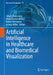 Artificial Intelligence in Healthcare and Biomedical Visualization by Johann Malawana, Arian Arjomandi Rad, Robert Vardanyan
