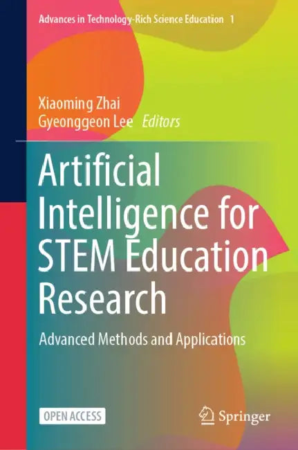 Artificial Intelligence for Stem Education Research: Advanced Methods and Applications by Xiaoming Zhai, Gyeonggeon Lee