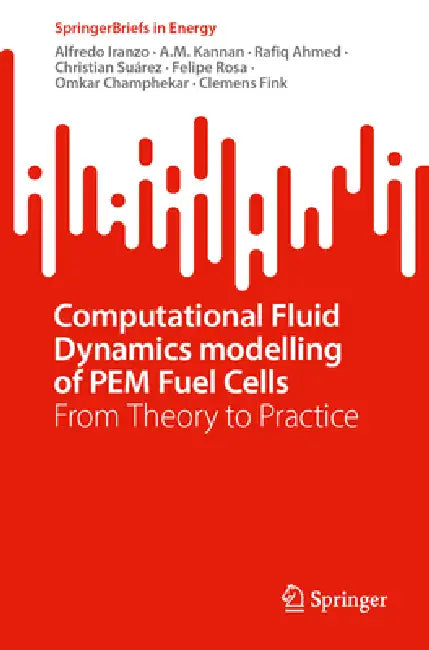 Computational Fluid Dynamics Modelling of Pem Fuel Cells: From Theory to Practice by Alfredo Iranzo, A. M. Kannan, Rafiq Ahmed