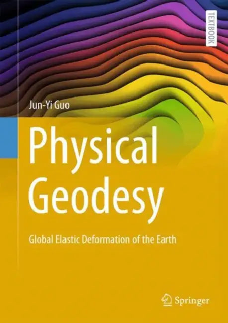 Physical Geodesy: Global Elastic Deformation of the Earth by Jun-Yi Guo