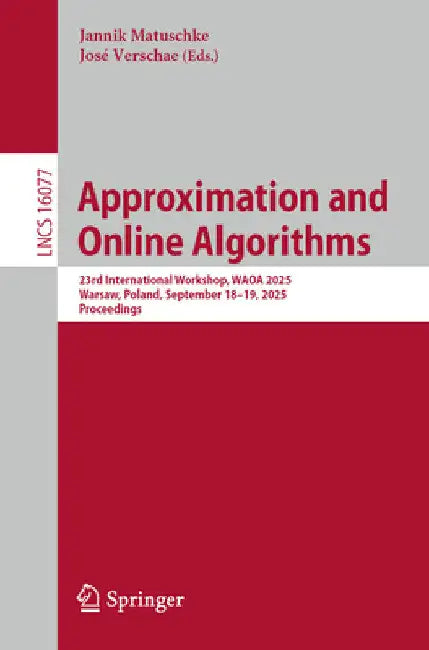 Approximation and Online Algorithms: 23rd International Workshop, Waoa 2025, Warsaw, Poland, September 18-19, 2025, Proceedings by Jannik Matuschke
