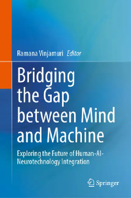Bridging the Gap Between Mind and Machine: Exploring the Future of Human-Ai-Neurotechnology Integration by Ramana Vinjamuri