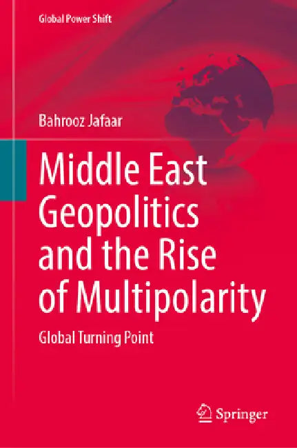 Middle East Geopolitics and the Rise of Multipolarity: Global Turning Point by Bahrooz Jaafar