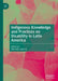 Indigenous Knowledge and Practices on Disability in Latin America by Michelle Lapierre
