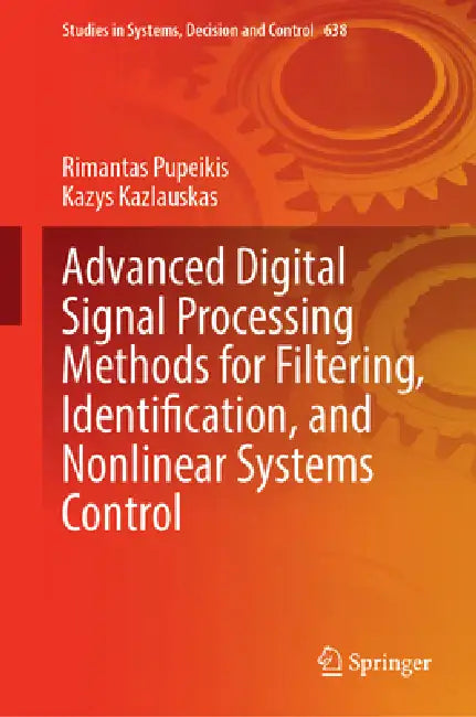 Advanced Digital Signal Processing Methods for Filtering, Identification, and Nonlinear Systems Control by Rimantas Pupeikis, Kazys Kazlauskas