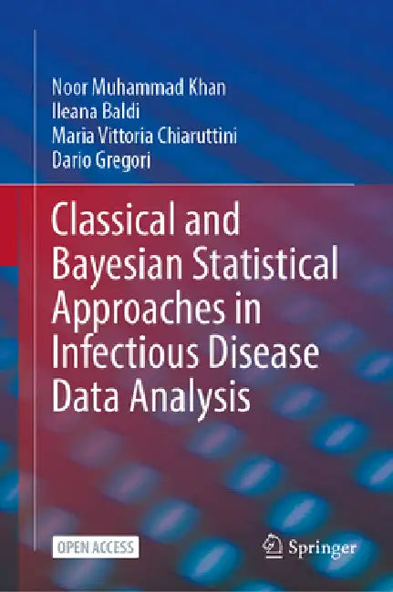 Classical and Bayesian Statistical Approaches in Infectious Disease Data Analysis by Noor Muhammad Khan